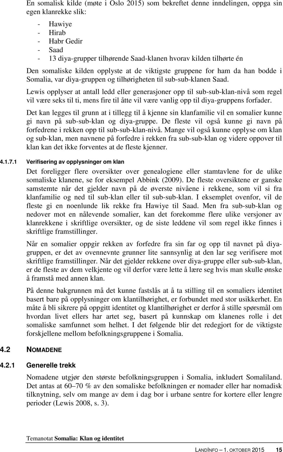 Lewis opplyser at antall ledd eller generasjoner opp til sub-sub-klan-nivå som regel vil være seks til ti, mens fire til åtte vil være vanlig opp til diya-gruppens forfader.