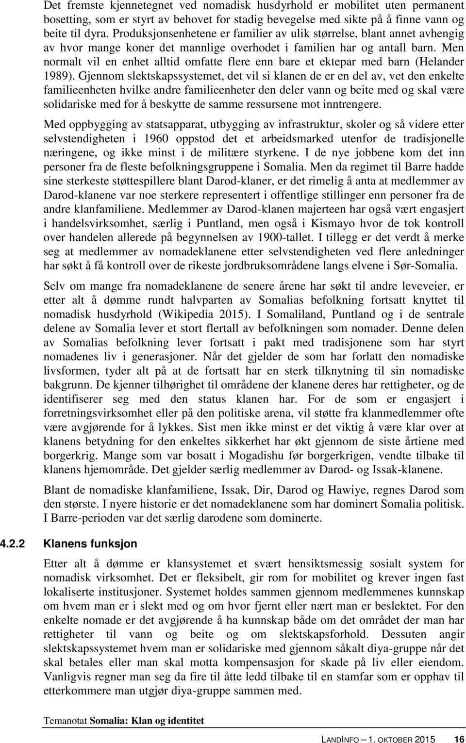 Men normalt vil en enhet alltid omfatte flere enn bare et ektepar med barn (Helander 1989).