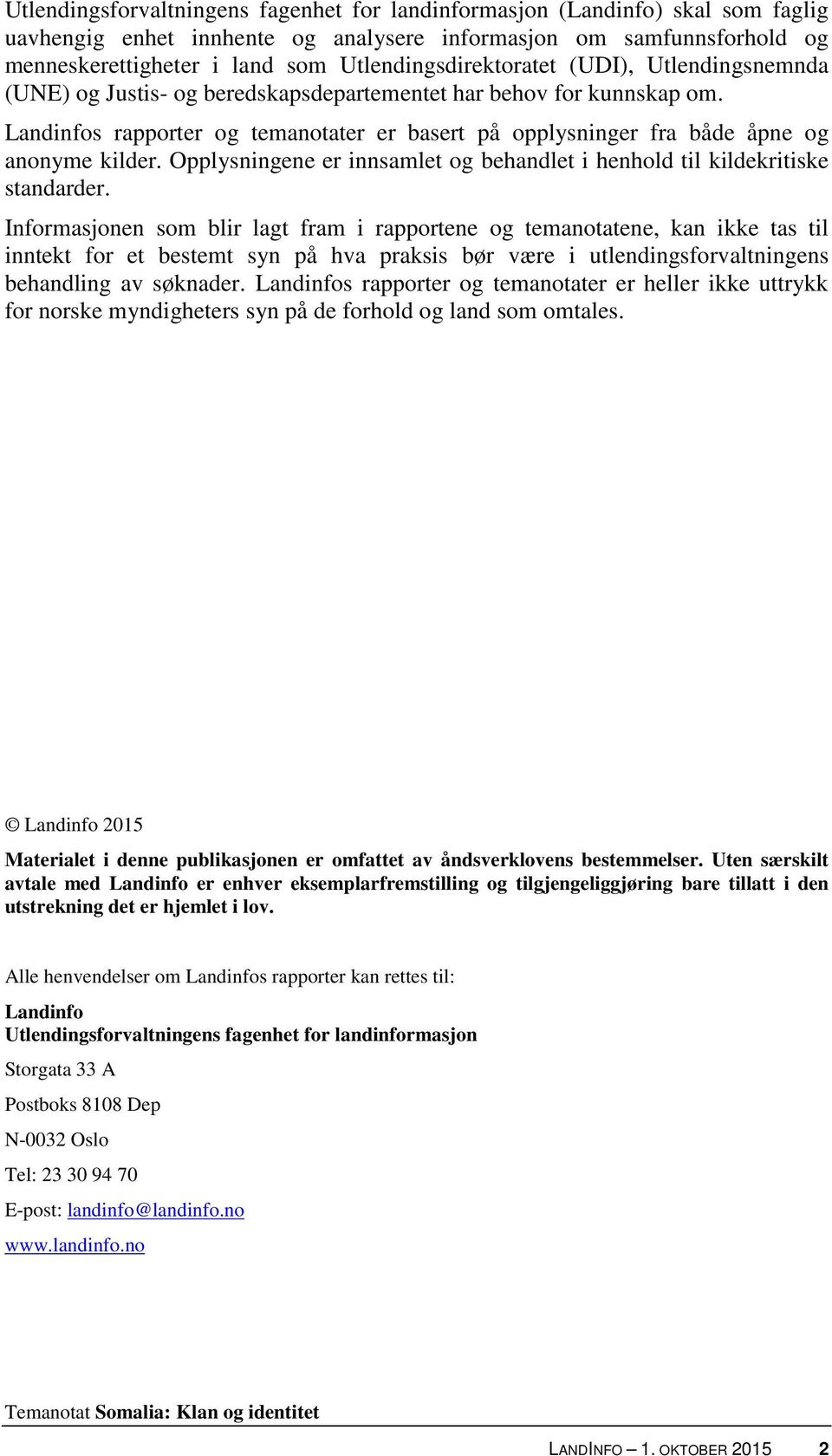 Landinfos rapporter og temanotater er basert på opplysninger fra både åpne og anonyme kilder. Opplysningene er innsamlet og behandlet i henhold til kildekritiske standarder.