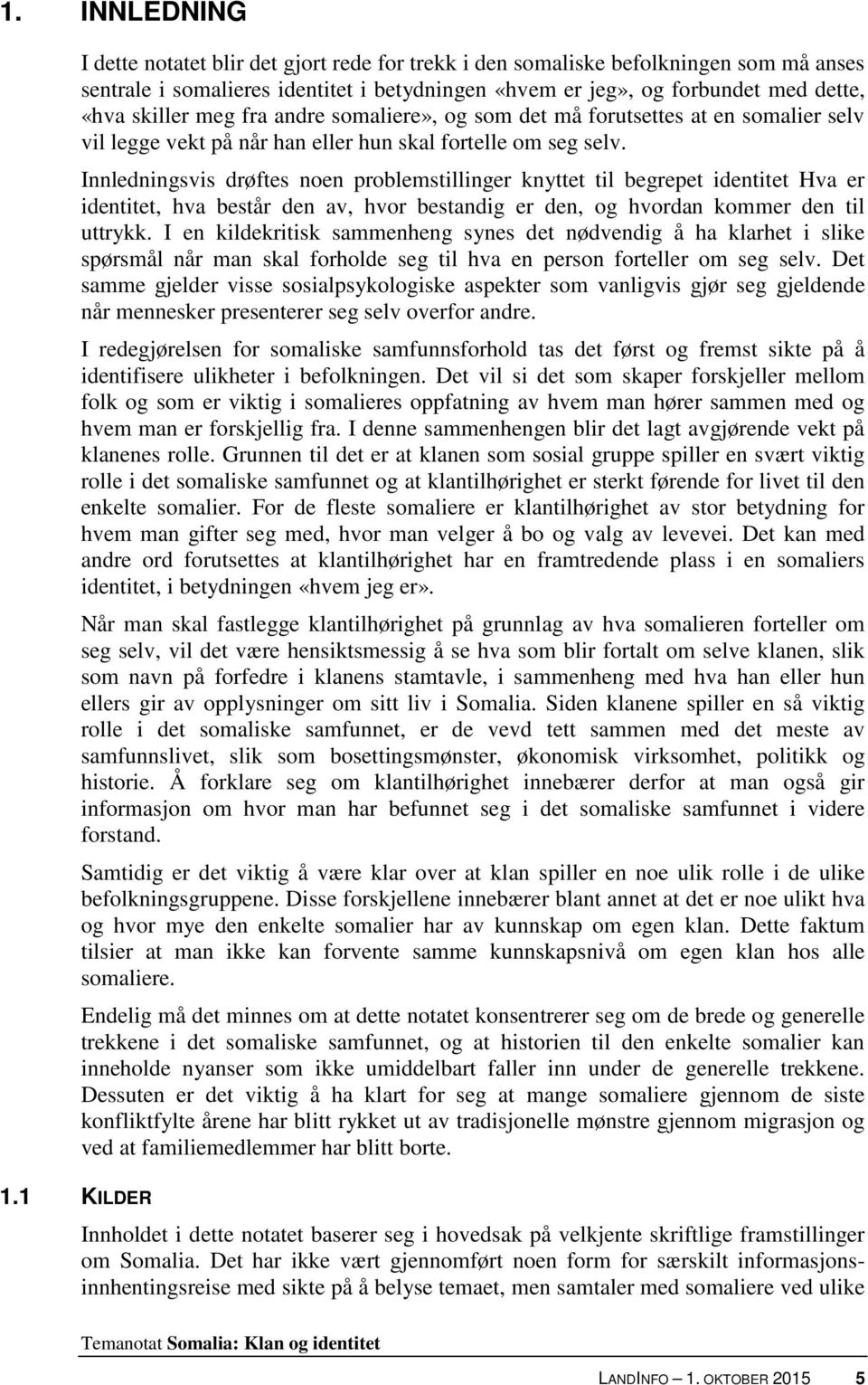 fra andre somaliere», og som det må forutsettes at en somalier selv vil legge vekt på når han eller hun skal fortelle om seg selv.