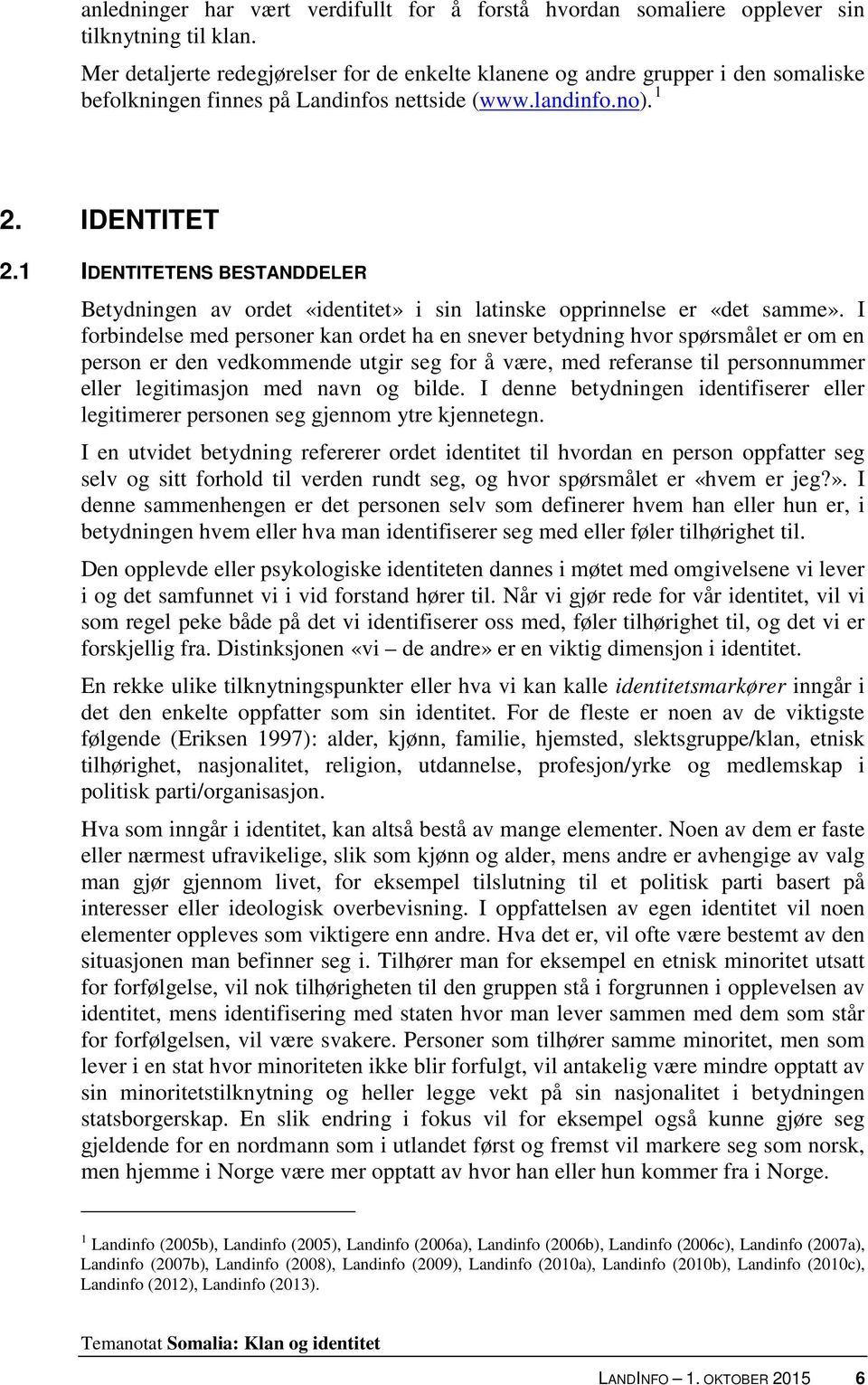 1 IDENTITETENS BESTANDDELER Betydningen av ordet «identitet» i sin latinske opprinnelse er «det samme».