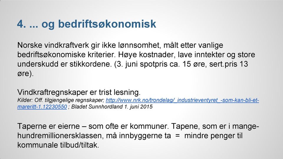 Vindkraftregnskaper er trist lesning. Kilder: Off. tilgjengelige regnskaper; http://www.nrk.