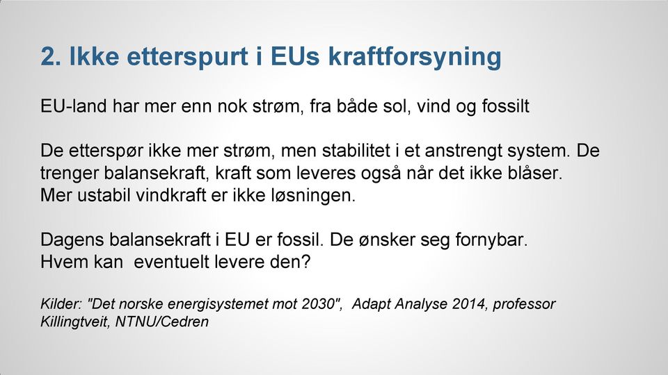 De trenger balansekraft, kraft som leveres også når det ikke blåser. Mer ustabil vindkraft er ikke løsningen.