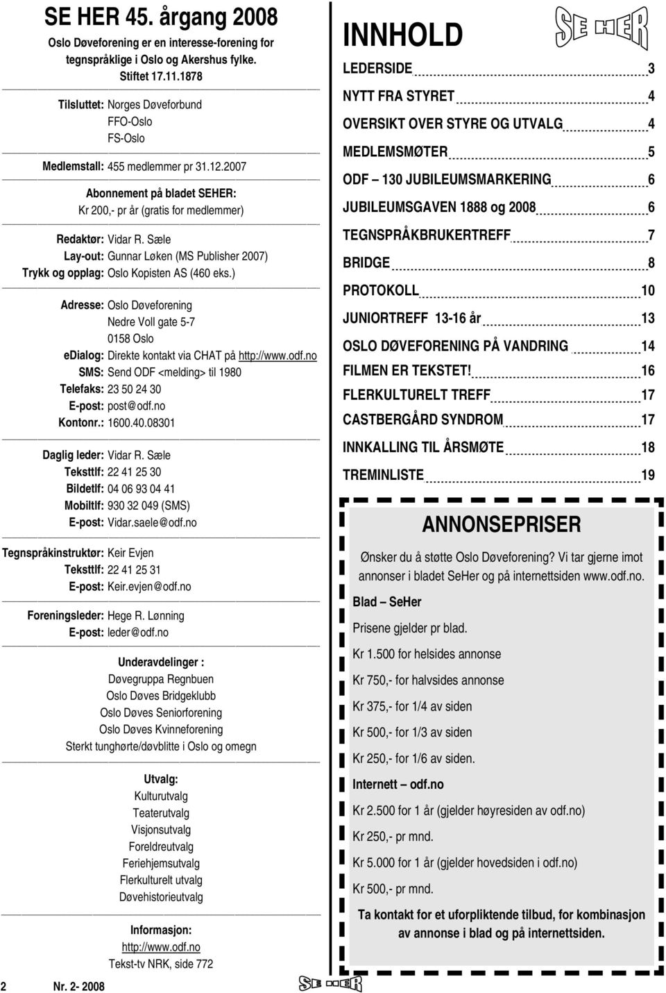 Sæle Lay-out: Gunnar Løken (MS Publisher 2007) Trykk og opplag: Oslo Kopisten AS (460 eks.) -- 2 Nr.