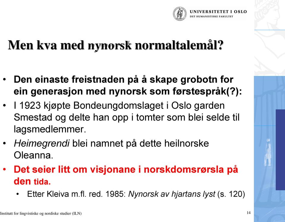 ): I 1923 kjøpte Bondeungdomslaget i Oslo garden Smestad og delte han opp i tomter som blei selde til lagsmedlemmer.