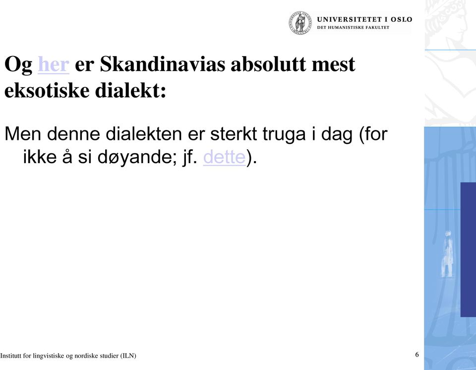 dag (for ikke å si døyande; jf. dette).