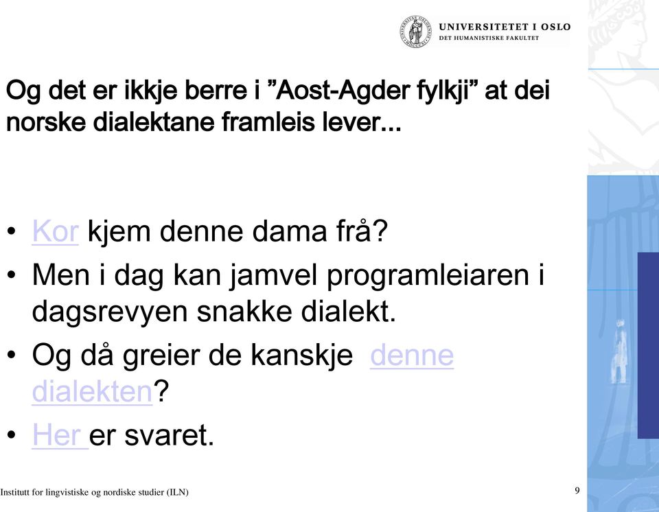 Men i dag kan jamvel programleiaren i dagsrevyen snakke dialekt.