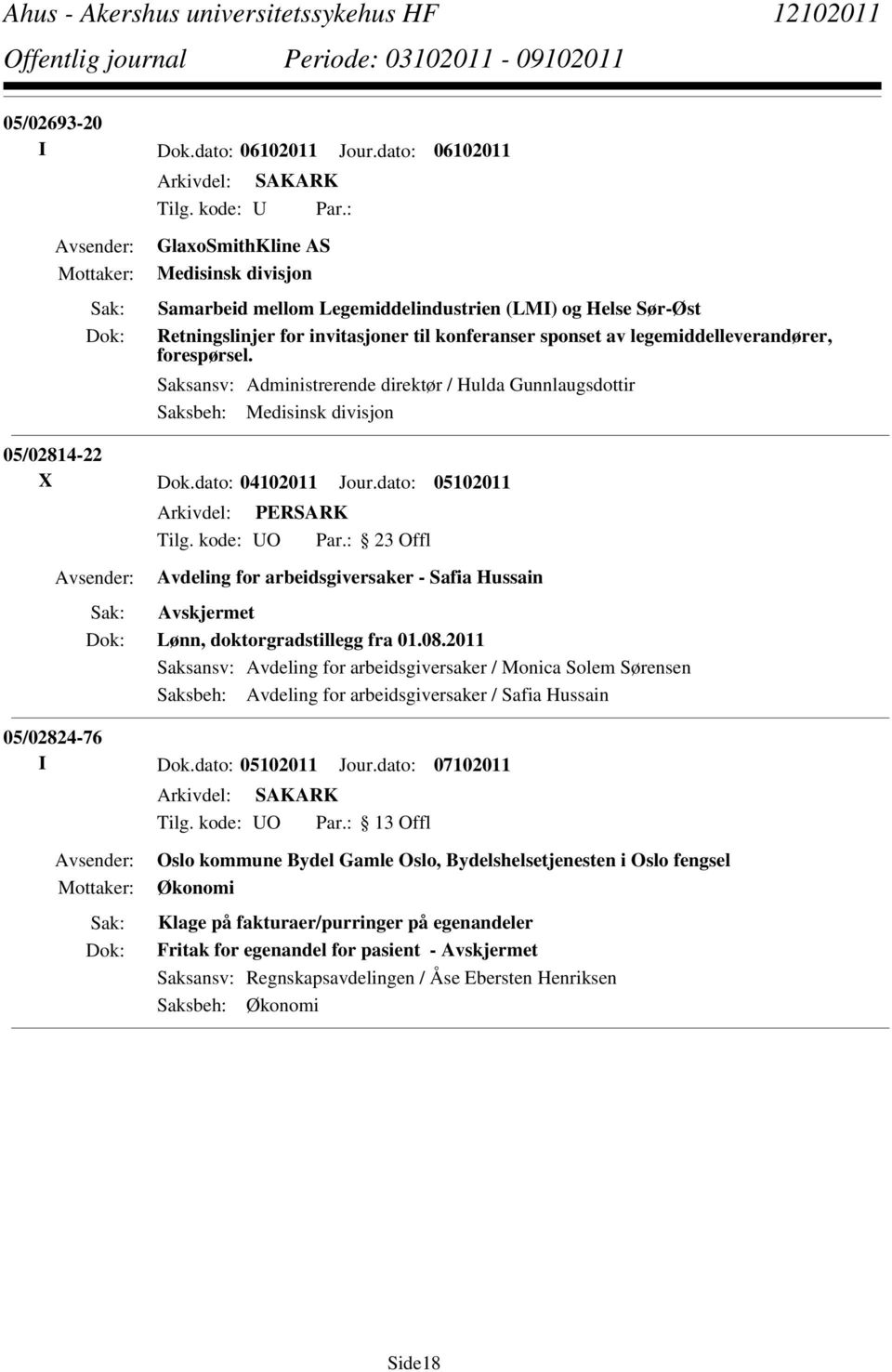 forespørsel. Saksansv: Administrerende direktør / Hulda Gunnlaugsdottir Saksbeh: Medisinsk divisjon 05/02814-22 X Dok.dato: 04102011 Jour.