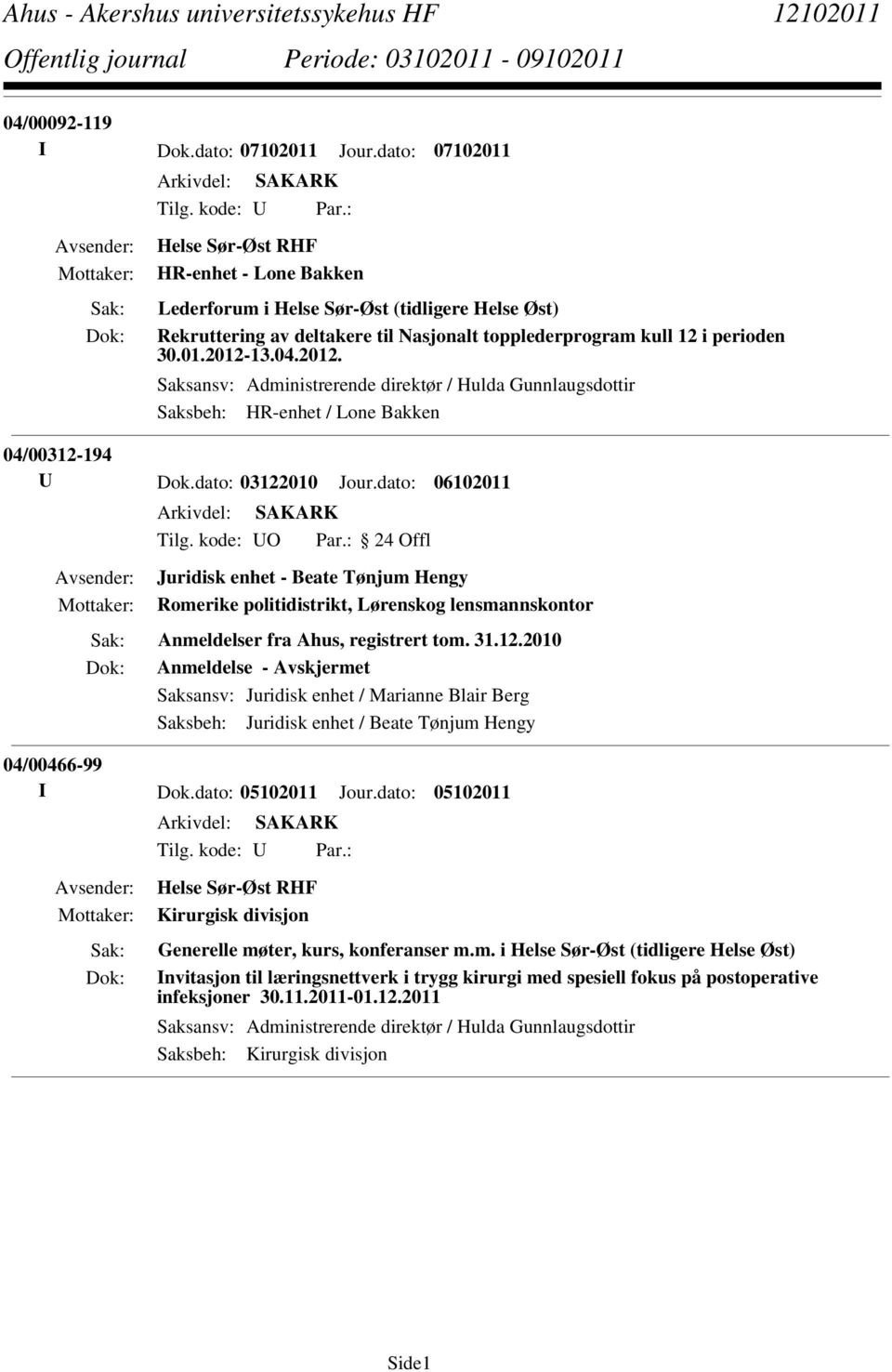 2012. Saksansv: Administrerende direktør / Hulda Gunnlaugsdottir Saksbeh: HR-enhet / Lone Bakken 04/00312-194 U Dok.dato: 03122010 Jour.dato: 06102011 Tilg. kode: UO Par.