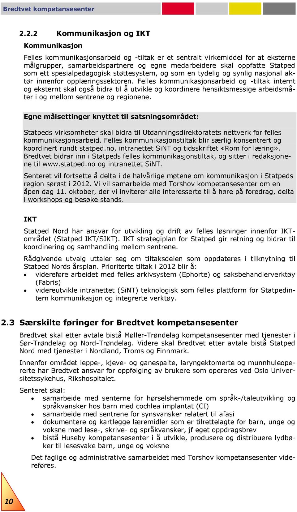 ett spesialpedagogisk støttesystem, og som en tydelig og synlig nasjonal aktør innenfor opplæringssektoren.