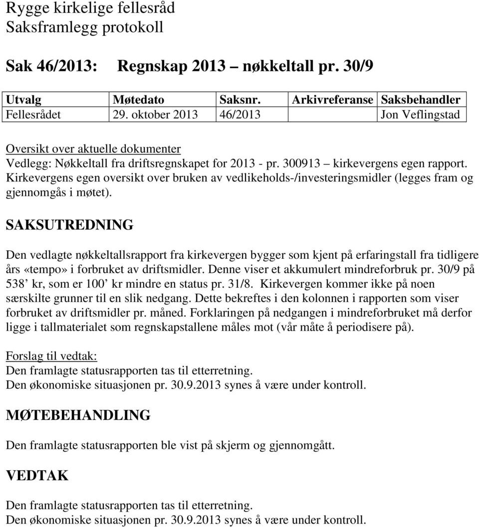 Den vedlagte nøkkeltallsrapport fra kirkevergen bygger som kjent på erfaringstall fra tidligere års «tempo» i forbruket av driftsmidler. Denne viser et akkumulert mindreforbruk pr.