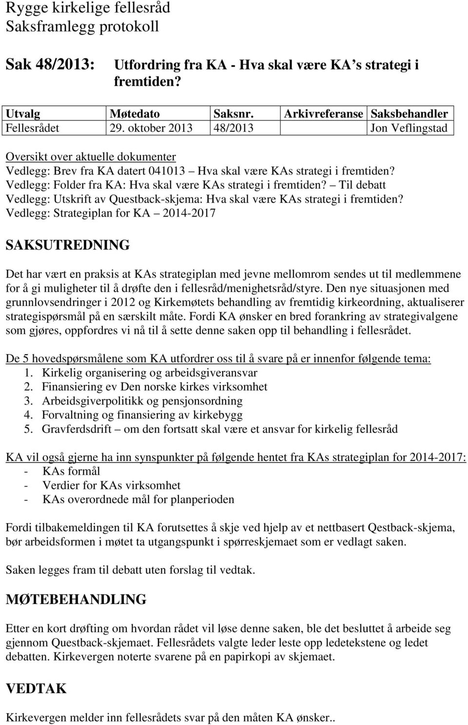 Til debatt Vedlegg: Utskrift av Questback-skjema: Hva skal være KAs strategi i fremtiden?