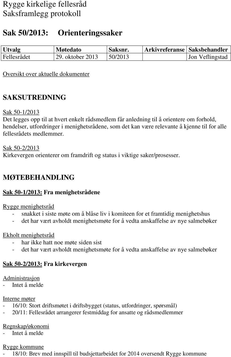 relevante å kjenne til for alle fellesrådets medlemmer. Sak 50-2/2013 Kirkevergen orienterer om framdrift og status i viktige saker/prosesser.