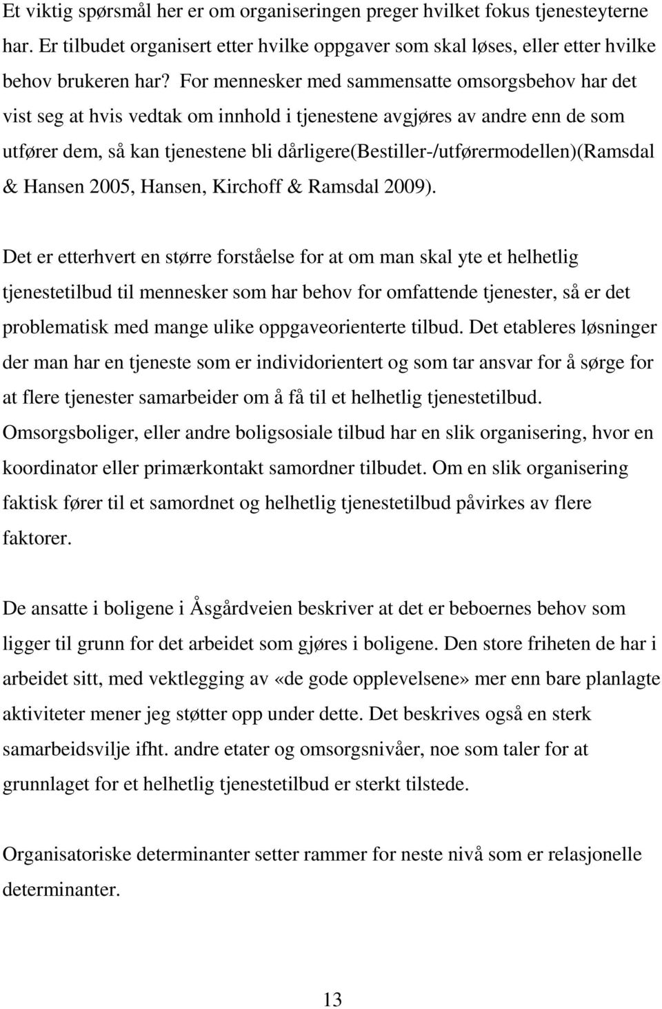 dårligere(bestiller-/utførermodellen)(ramsdal & Hansen 2005, Hansen, Kirchoff & Ramsdal 2009).