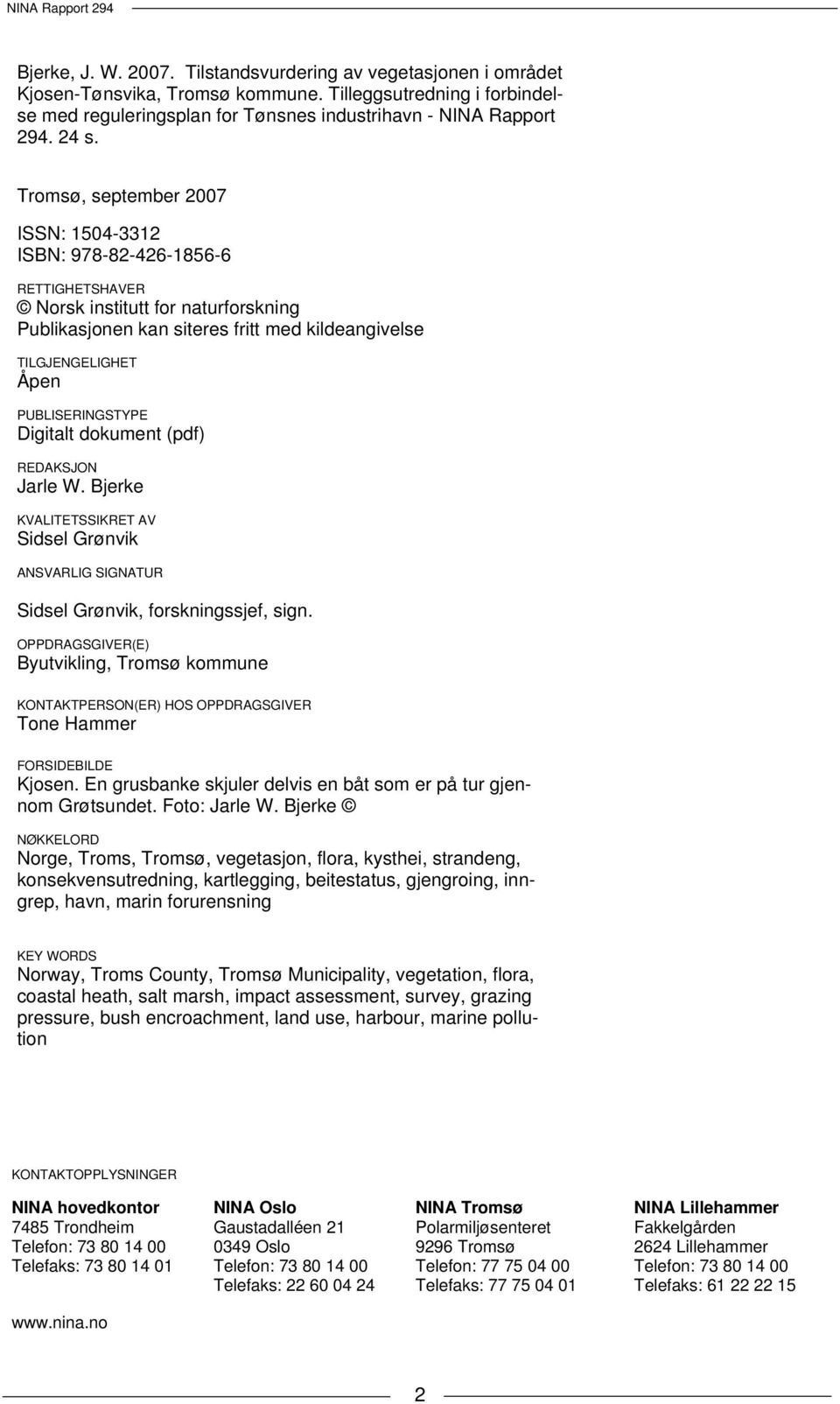 PUBLISERINGSTYPE Digitalt dokument (pdf) REDAKSJON Jarle W. Bjerke KVALITETSSIKRET AV Sidsel Grønvik ANSVARLIG SIGNATUR Sidsel Grønvik, forskningssjef, sign.
