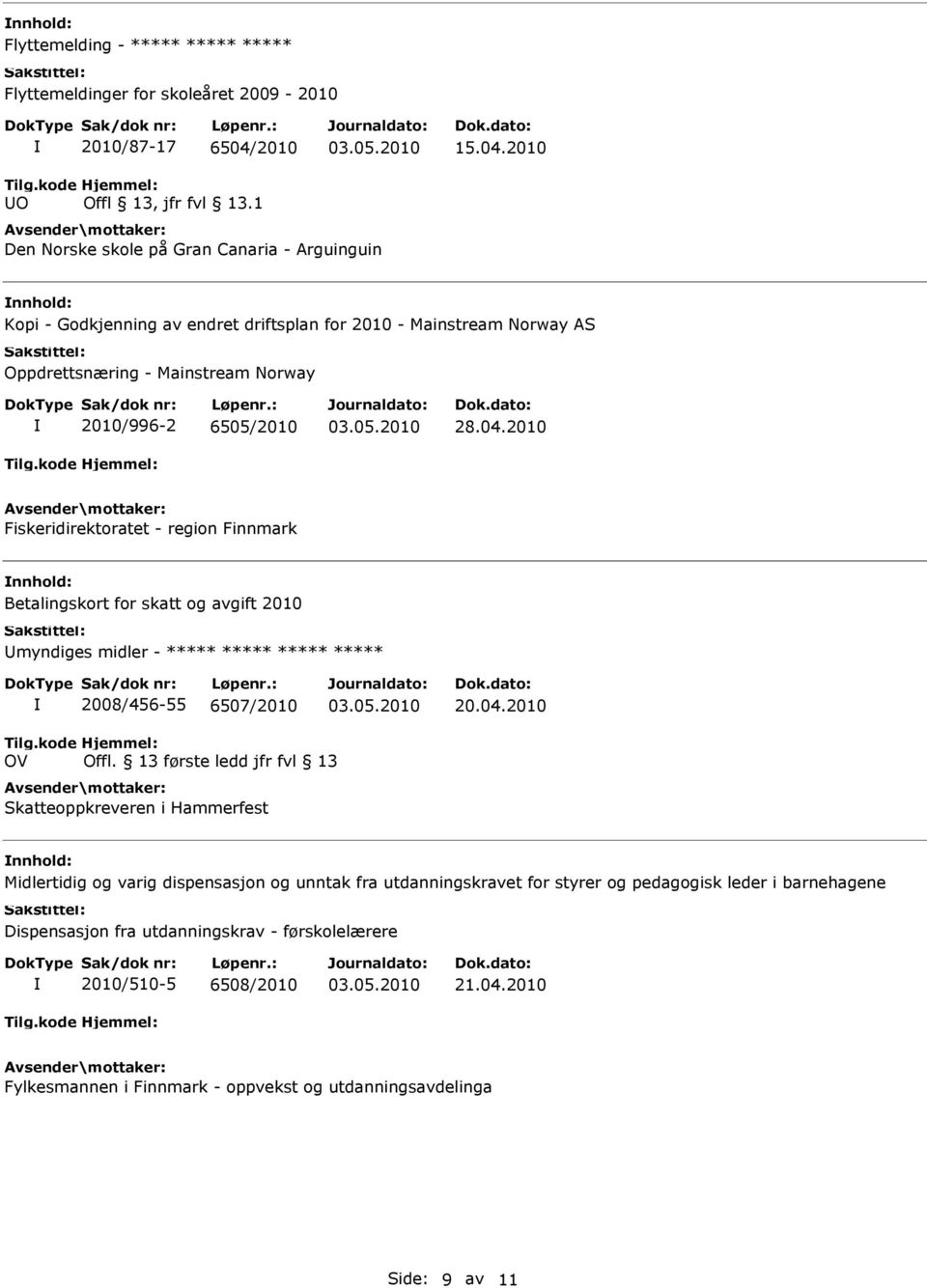 2010 Fiskeridirektoratet - region Finnmark Betalingskort for skatt og avgift 2010 myndiges midler - ***** ***** ***** ***** 2008/456-55 6507/2010 20.04.2010 OV Offl.