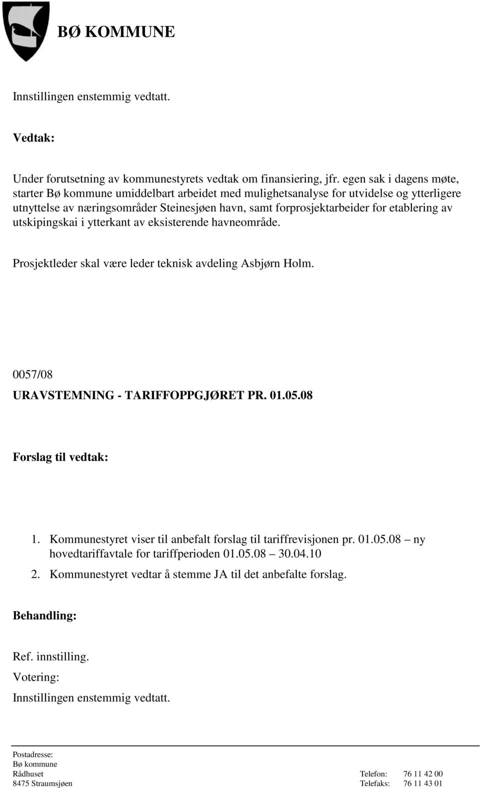 forprosjektarbeider for etablering av utskipingskai i ytterkant av eksisterende havneområde. Prosjektleder skal være leder teknisk avdeling Asbjørn Holm.