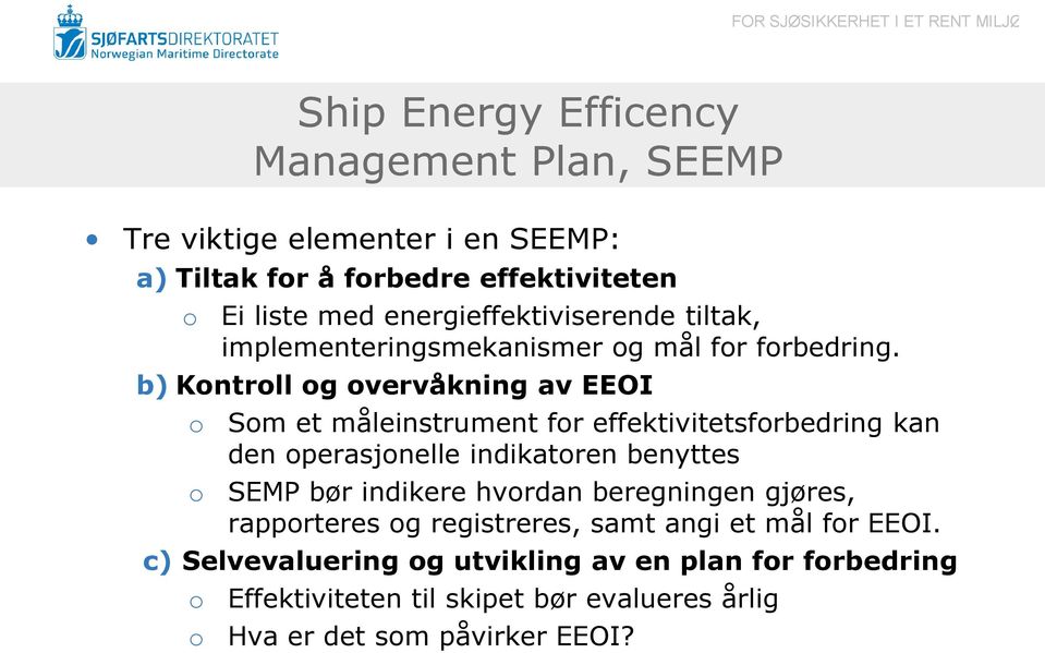 b) Kontroll og overvåkning av EEOI o o Som et måleinstrument for effektivitetsforbedring kan den operasjonelle indikatoren benyttes SEMP bør