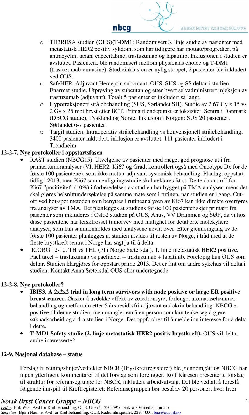 Inklusjonen i studien er avsluttet. Pasientene ble randomisert mellom physicians choice og T-DM1 (trastuzumab-emtasine). Studieinklusjon er nylig stoppet, 2 pasienter ble inkludert ved OUS. SafeHER.