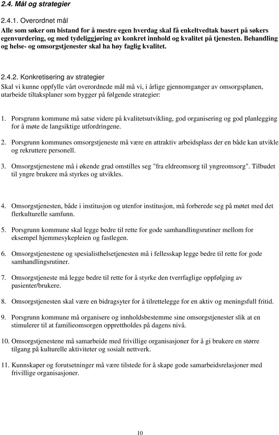 Behandling og helse- og omsorgstjenester skal ha høy faglig kvalitet. 2.