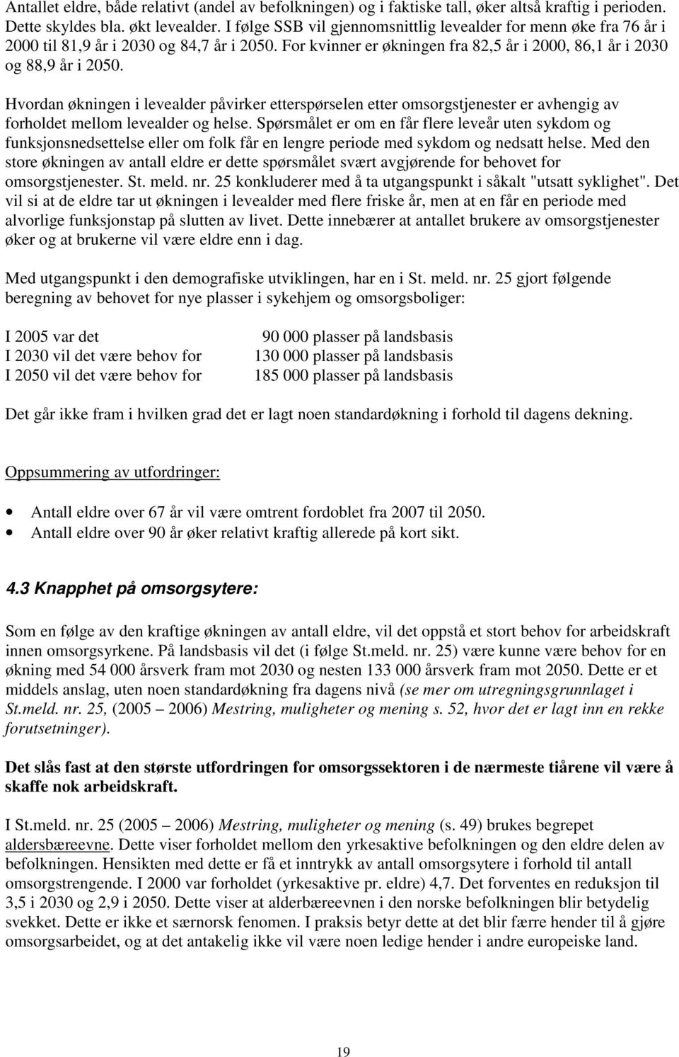 Hvordan økningen i levealder påvirker etterspørselen etter omsorgstjenester er avhengig av forholdet mellom levealder og helse.