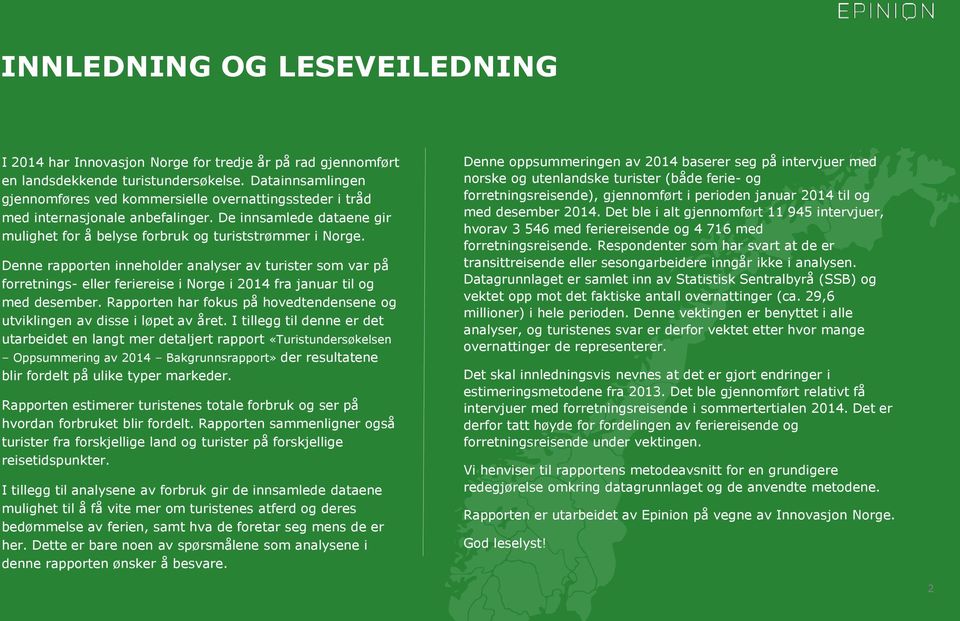 Denne rapporten inneholder analyser av turister som var på forretnings- eller feriereise i Norge i 2014 fra januar til og med desember.