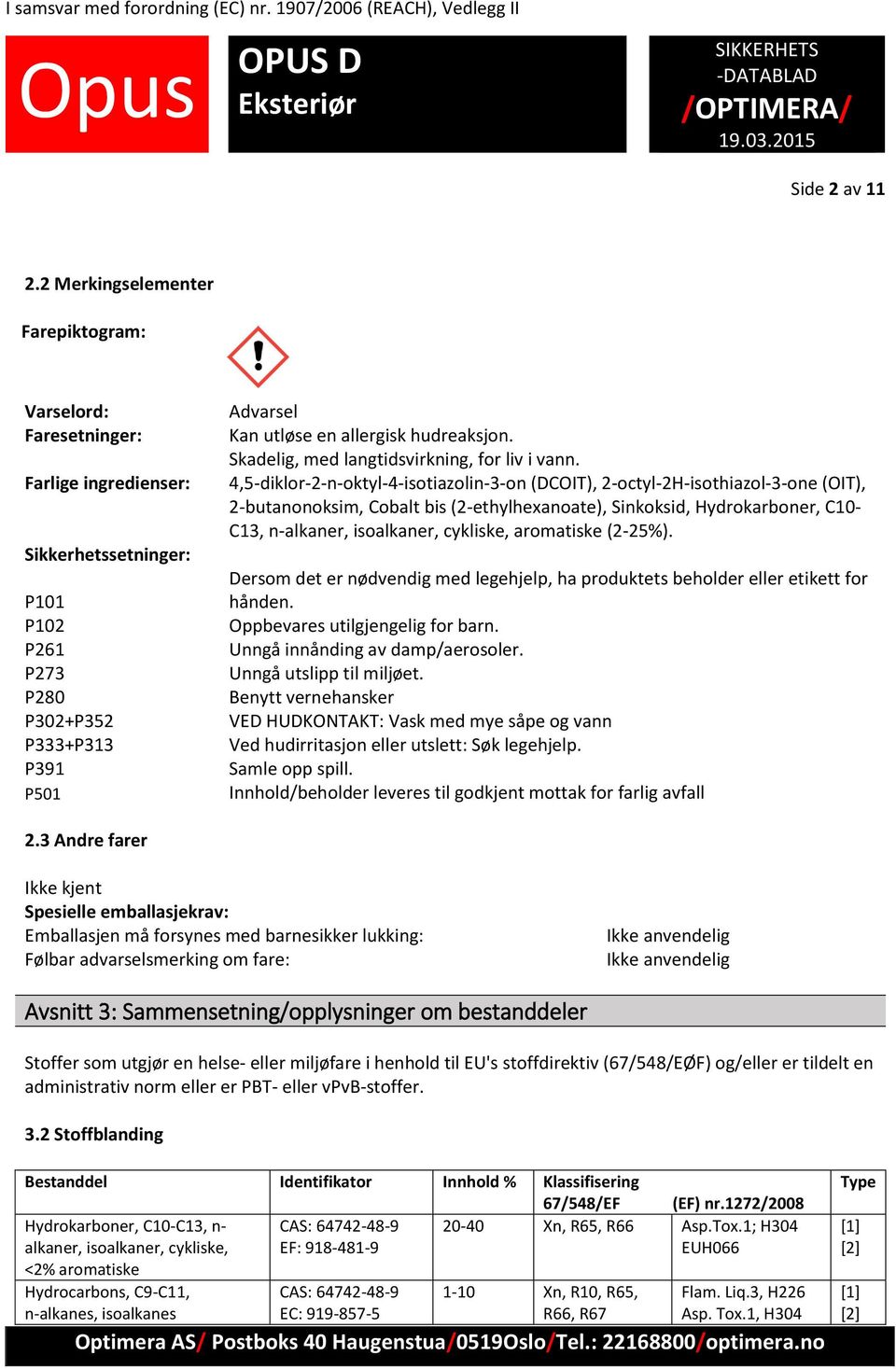 hudreaksjon. Skadelig, med langtidsvirkning, for liv i vann.