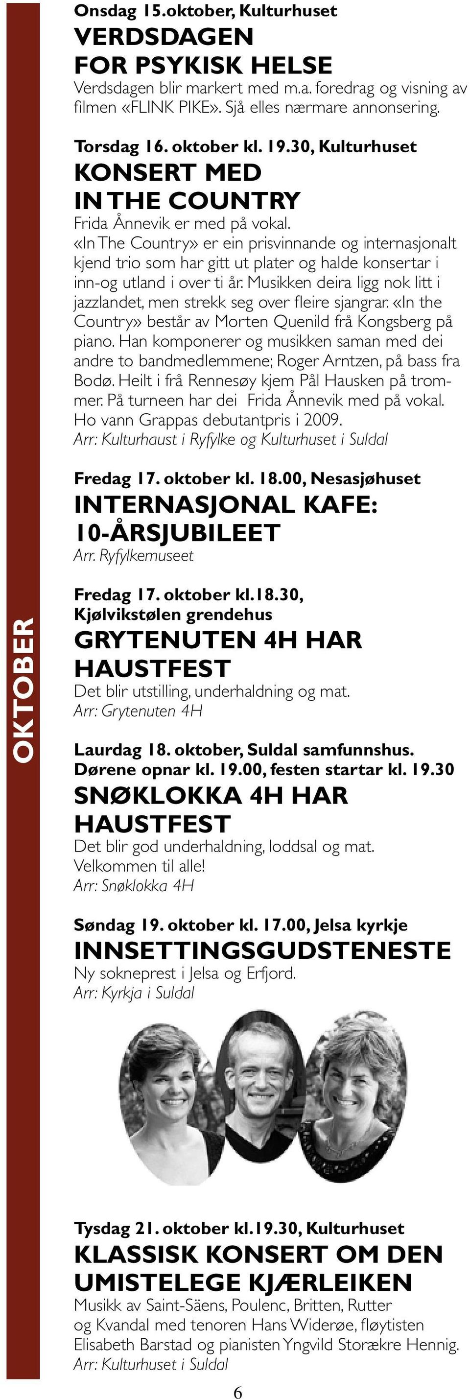 «In The Country» er ein prisvinnande og internasjonalt kjend trio som har gitt ut plater og halde konsertar i inn-og utland i over ti år.