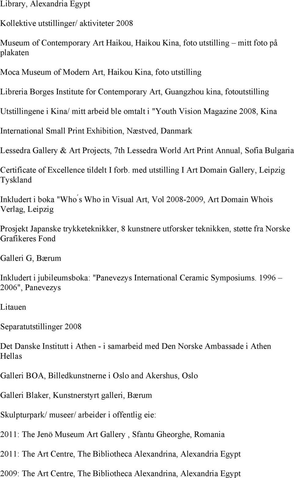 Exhibition, Næstved, Danmark Lessedra Gallery & Art Projects, 7th Lessedra World Art Print Annual, Sofia Bulgaria Certificate of Excellence tildelt I forb.