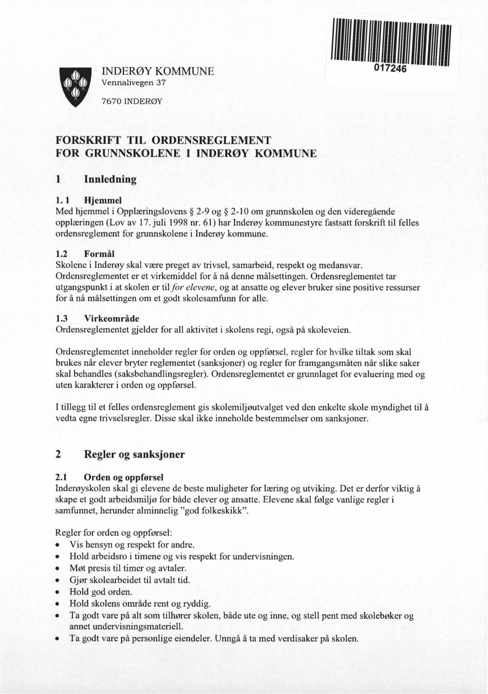 61) har Inderøy kommunestyre fastsatt forskrift til felles ordensreglement for grunnskolene i Inderøy kommune. 1.