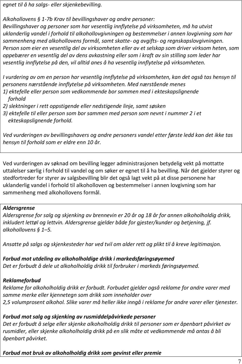 alkohollovgivningen og bestemmelser i annen lovgivning som har sammenheng med alkohollovens formål, samt skatte- og avgifts- og regnskapslovgivningen.