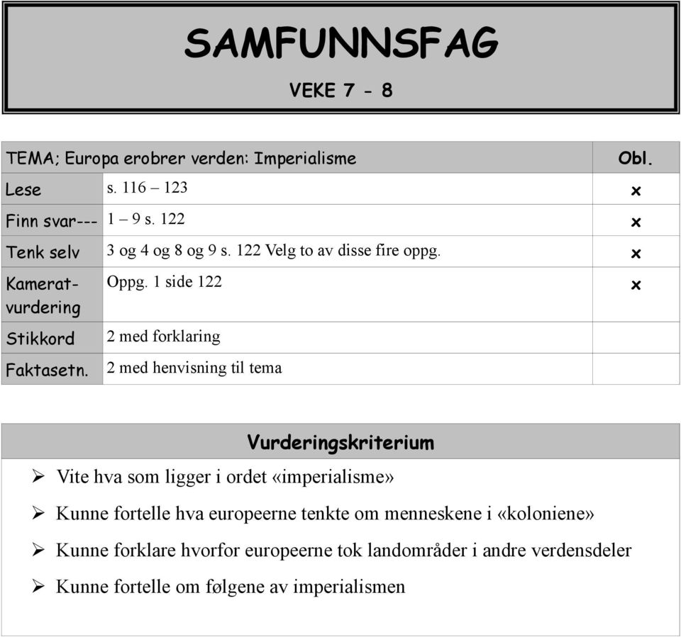 1 side 122 2 med forklaring 2 med henvisning til tema Vite hva som ligger i ordet «imperialisme» Kunne fortelle hva