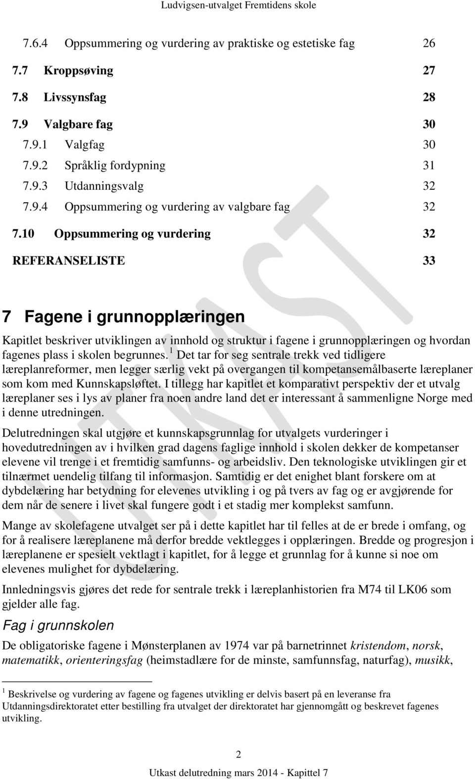 begrunnes. 1 Det tar for seg sentrale trekk ved tidligere læreplanreformer, men legger særlig vekt på overgangen til kompetansemålbaserte læreplaner som kom med Kunnskapsløftet.