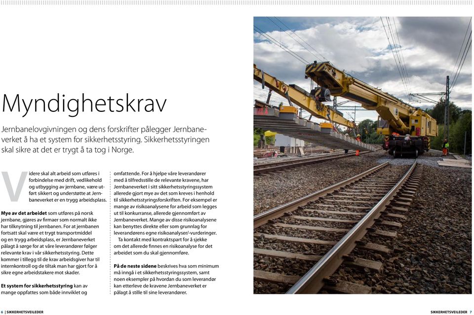 Mye av det arbeidet som utføres på norsk jernbane, gjøres av firmaer som normalt ikke har tilknytning til jernbanen.