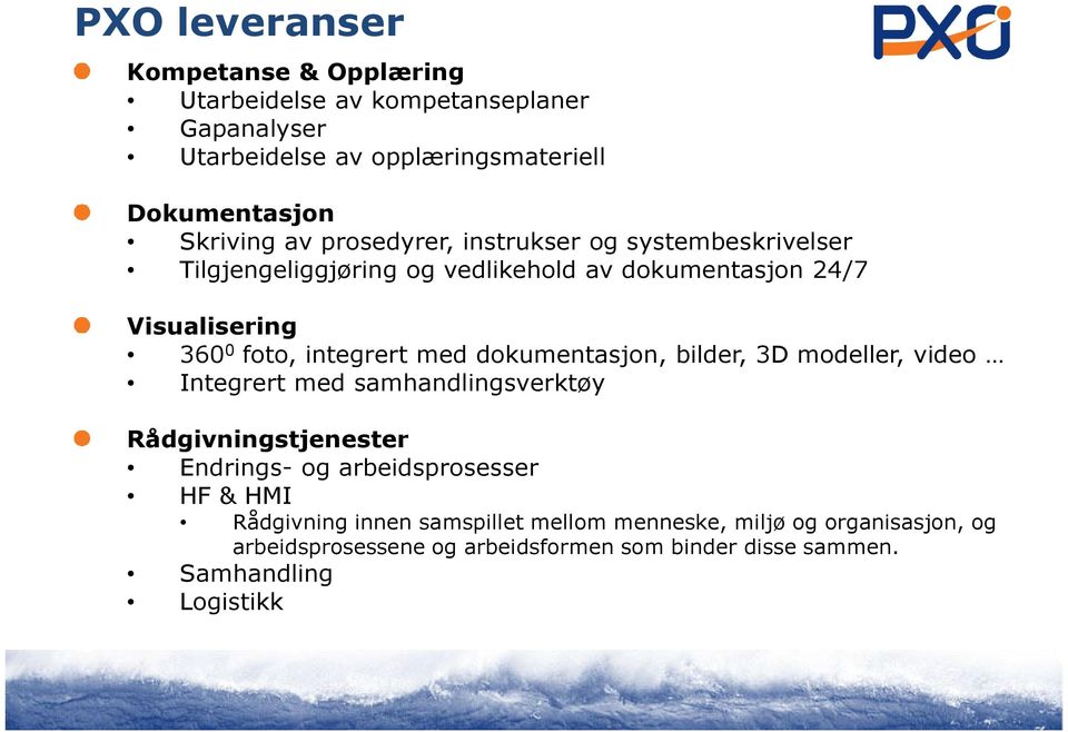 med dokumentasjon, bilder, 3D modeller, video Integrert med samhandlingsverktøy Rådgivningstjenester Endrings- og arbeidsprosesser HF & HMI