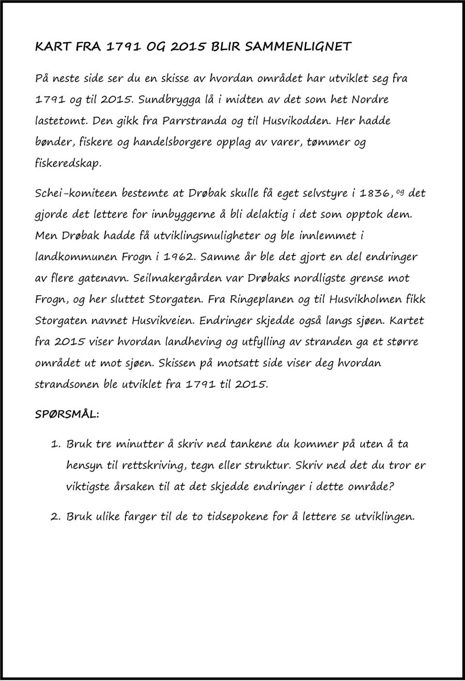 Schei-komiteen bestemte at Drøbak skulle få eget selvstyre i 1836, og det gjorde det lettere for innbyggerne å bli delaktig i det som opptok dem.