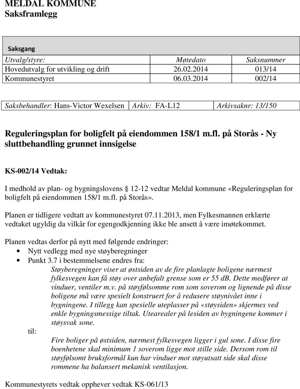 2014 002/14 Saksbehandler: Hans-Victor Wexelsen Arkiv: FA-L12 Arkivsaknr: 13/150