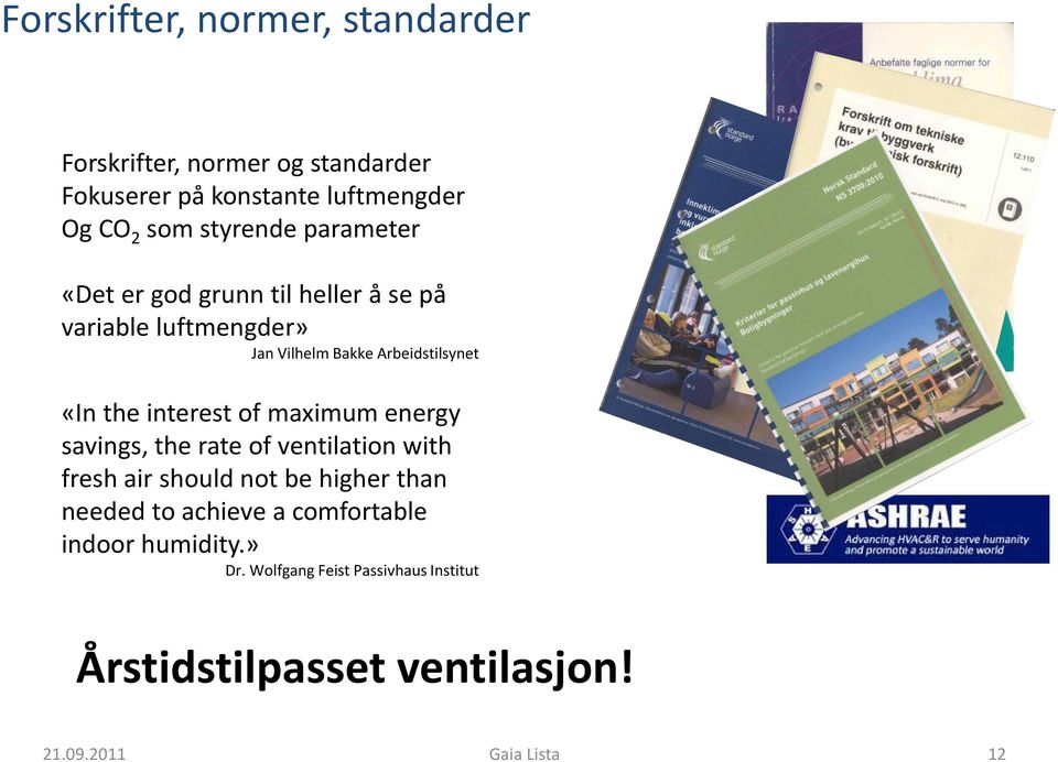 interest of maximum energy savings, the rate of ventilation with fresh air should not be higher than needed to achieve