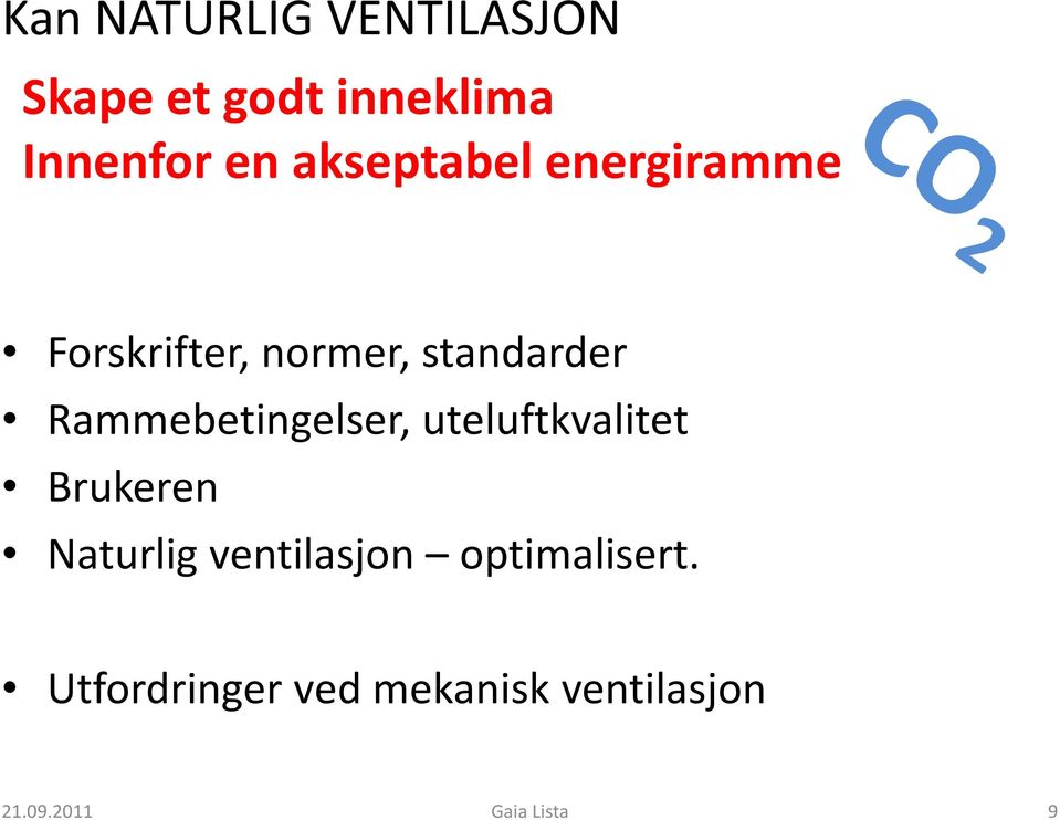 Rammebetingelser, uteluftkvalitet Brukeren Naturlig ventilasjon