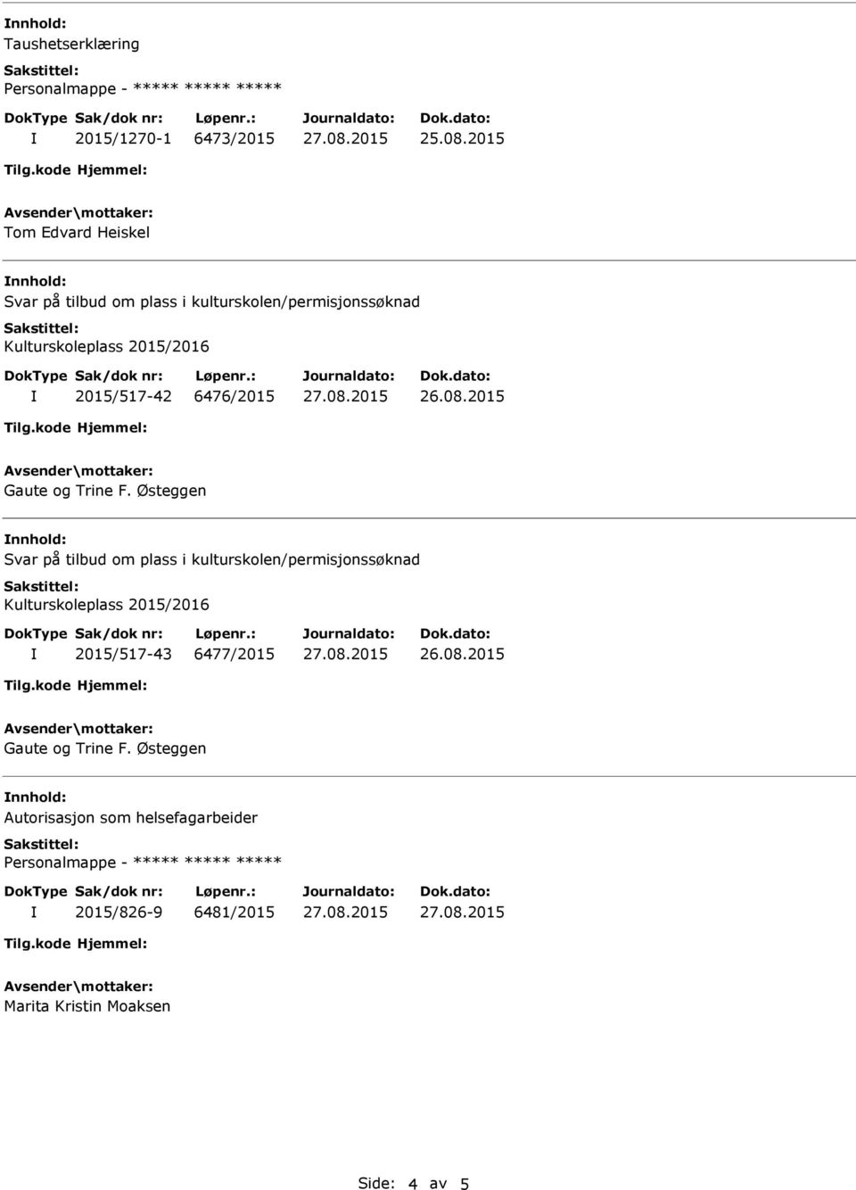 Østeggen 2015/517-43 6477/2015 Gaute og Trine F.