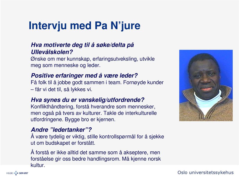 Konflikthåndtering, forstå hverandre som mennesker, men også på tvers av kulturer. Takle de interkulturelle utfordringene. Bygge bro er kjernen. Andre ledertanker?