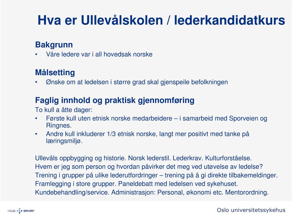 Andre kull inkluderer 1/3 etnisk norske, langt mer positivt med tanke på læringsmiljø. Ullevåls oppbygging og historie. Norsk lederstil. Lederkrav. Kulturforståelse.