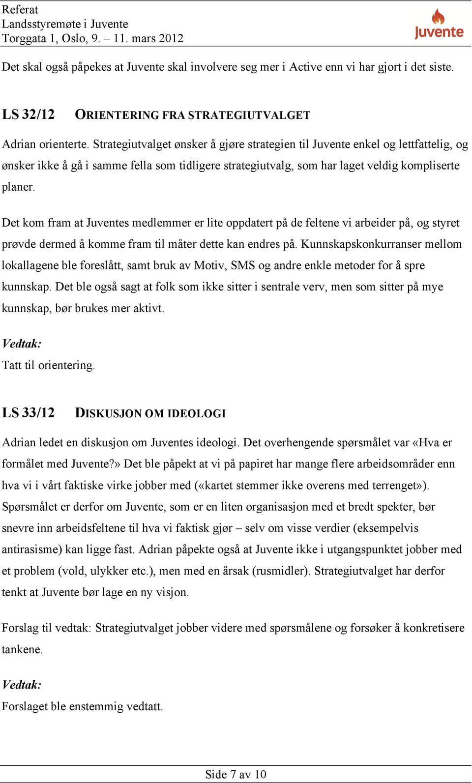 Strategiutvalget ønsker å gjøre strategien til Juvente enkel og lettfattelig, og ønsker ikke å gå i samme fella som tidligere strategiutvalg, som har laget veldig kompliserte planer.