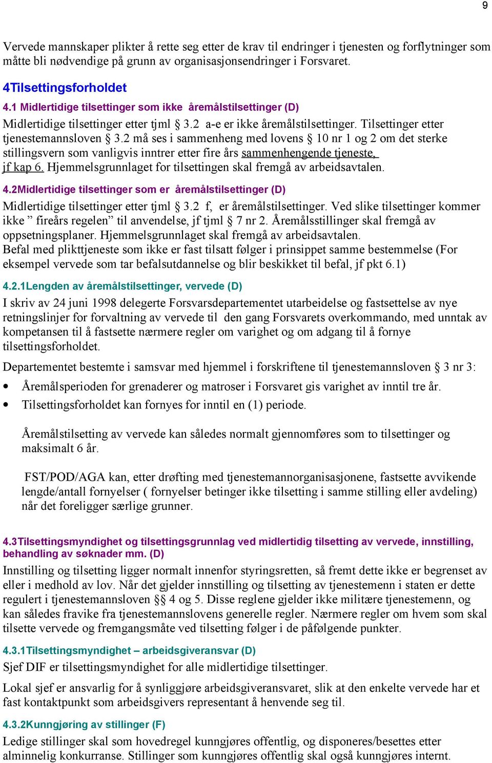 2 må ses i sammenheng med lovens 10 nr 1 og 2 om det sterke stillingsvern som vanligvis inntrer etter fire års sammenhengende tjeneste, jf kap 6.