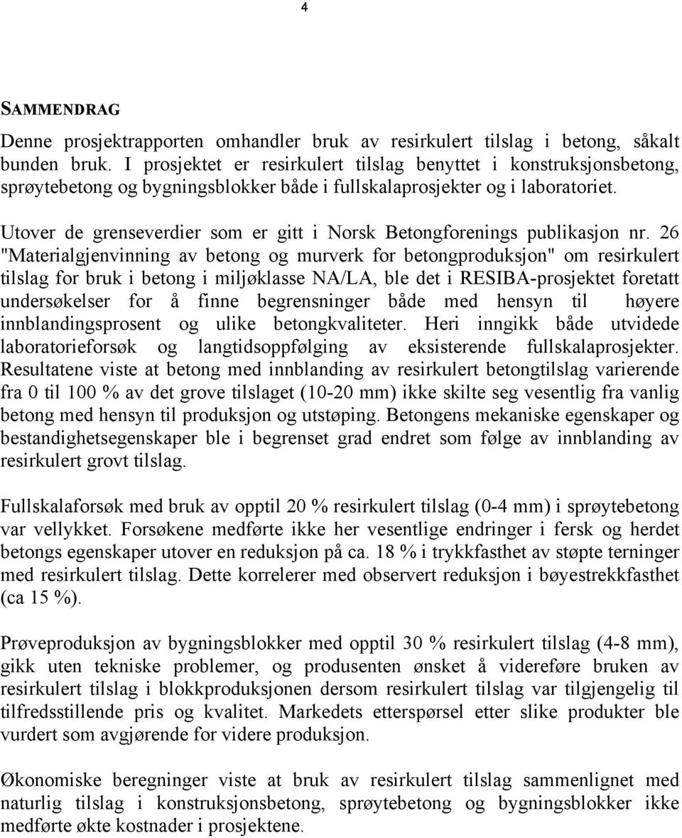 Utover de grenseverdier som er gitt i Norsk Betongforenings publikasjon nr.