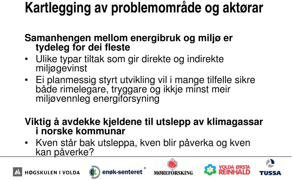 tilfelle sikre både rimelegare, tryggare og ikkje minst meir miljøvennleg energiforsyning Viktig å avdekke