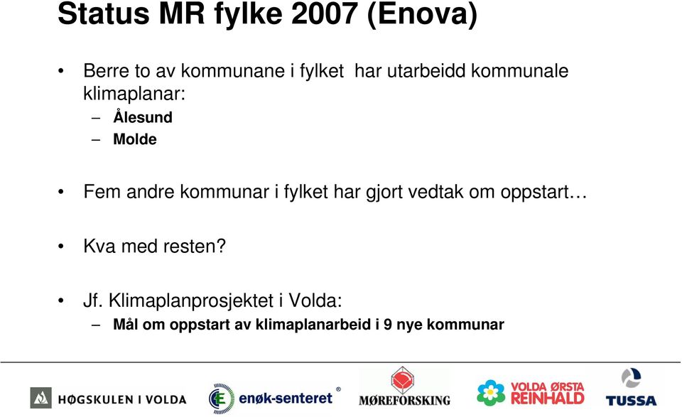 i fylket har gjort vedtak om oppstart Kva med resten? Jf.