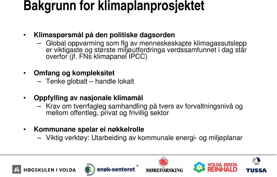 FNs klimapanel IPCC) Omfang og kompleksitet Tenke globalt handle lokalt Oppfylling av nasjonale klimamål Krav om tverrfagleg