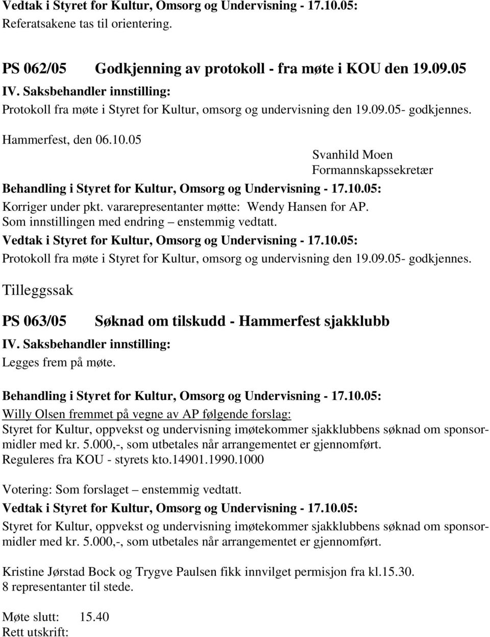 Protokoll fra møte i Styret for Kultur, omsorg og undervisning den 19.09.05- godkjennes. Tilleggssak PS 063/05 Legges frem på møte.