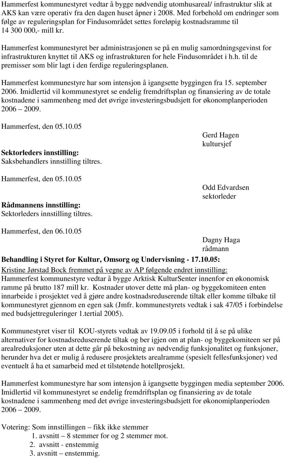 Hammerfest kommunestyret ber administrasjonen se på en mulig samordningsgevinst for infrastrukturen knyttet til AKS og infrastrukturen for he